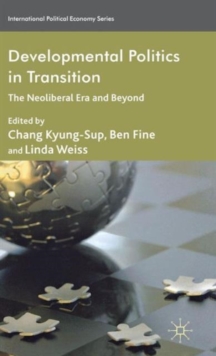 Developmental Politics in Transition : The Neoliberal Era and Beyond, Hardback Book Developmental Politics in Transition : The Neoliberal Era and Beyond, Hardback Book