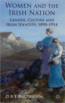 Women and the Irish Nation : Gender, Culture and Irish Identity, 1890-1914, Hardback Book Women and the Irish Nation : Gender, Culture and Irish Identity, 1890-1914, Hardback Book