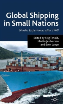Global Shipping in Small Nations : Nordic Experiences After 1960, Hardback Book Global Shipping in Small Nations : Nordic Experiences After 1960, Hardback Book