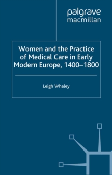 Women and the Practice of Medical Care in Early Modern Europe, 1400-1800