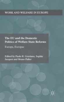 The EU and the Domestic Politics of Welfare State Reforms : Europa, Europae, Hardback Book The EU and the Domestic Politics of Welfare State Reforms : Europa, Europae, Hardback Book