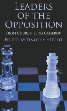 Leaders of the Opposition : From Churchill to Cameron, Hardback Book Leaders of the Opposition : From Churchill to Cameron, Hardback Book