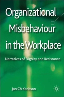 Organizational Misbehaviour in the Workplace : Narratives of Dignity and Resistance, Hardback Book Organizational Misbehaviour in the Workplace : Narratives of Dignity and Resistance, Hardback Book