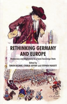 Rethinking Germany and Europe : Democracy and Diplomacy in a Semi-Sovereign State