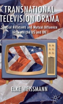 Transnational Television Drama : Special Relations and Mutual Influence Between the US and UK, Hardback Book Transnational Television Drama : Special Relations and Mutual Influence Between the US and UK, Hardback Book