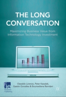 The Long Conversation : Maximizing Business Value from Information Technology Investment, Hardback Book The Long Conversation : Maximizing Business Value from Information Technology Investment, Hardback Book