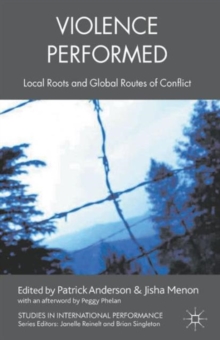 Violence Performed : Local Roots and Global Routes of Conflict, Paperback / softback Book Violence Performed : Local Roots and Global Routes of Conflict, Paperback / softback Book