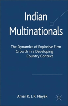 Indian Multinationals : The Dynamics of Explosive Growth in a Developing Country Context, Hardback Book Indian Multinationals : The Dynamics of Explosive Growth in a Developing Country Context, Hardback Book