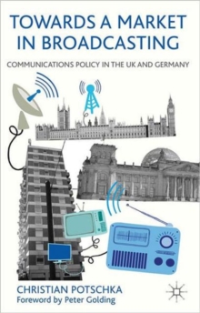 Towards a Market in Broadcasting : Communications Policy in the UK and Germany, Hardback Book Towards a Market in Broadcasting : Communications Policy in the UK and Germany, Hardback Book
