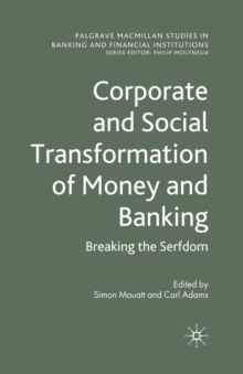 Corporate and Social Transformation of Money and Banking : Breaking the Serfdom