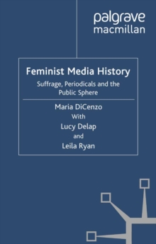 Feminist Media History : Suffrage, Periodicals and the Public Sphere