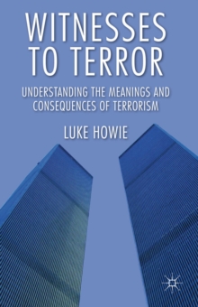 Witnesses to Terror : Understanding the Meanings and Consequences of Terrorism, Hardback Book Witnesses to Terror : Understanding the Meanings and Consequences of Terrorism, Hardback Book
