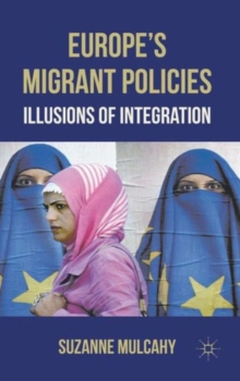 Europe's Migrant Policies : Illusions of Integration, Hardback Book Europe's Migrant Policies : Illusions of Integration, Hardback Book