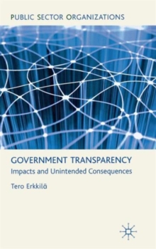 Government Transparency : Impacts and Unintended Consequences, Hardback Book Government Transparency : Impacts and Unintended Consequences, Hardback Book