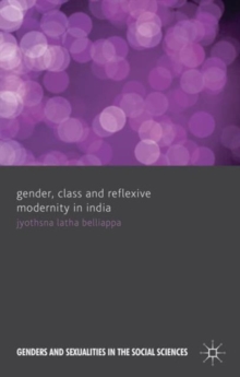 Gender, Class and Reflexive Modernity in India, Hardback Book Gender, Class and Reflexive Modernity in India, Hardback Book