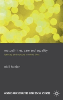 Masculinities, Care and Equality : Identity and Nurture in Men's Lives, Hardback Book Masculinities, Care and Equality : Identity and Nurture in Men's Lives, Hardback Book