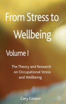From Stress to Wellbeing Volume 1 : The Theory and Research on Occupational Stress and Wellbeing, Hardback Book From Stress to Wellbeing Volume 1 : The Theory and Research on Occupational Stress and Wellbeing, Hardback Book