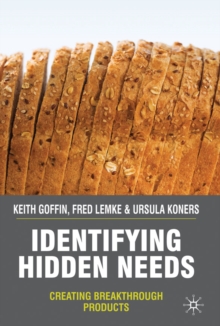 Identifying Hidden Needs : Creating Breakthrough Products