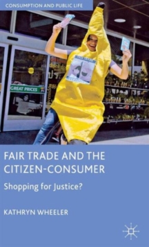 Fair Trade and the Citizen-Consumer : Shopping for Justice?, Hardback Book Fair Trade and the Citizen-Consumer : Shopping for Justice?, Hardback Book