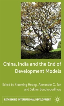 China, India and the End of Development Models Indian Edition, Hardback Book China, India and the End of Development Models Indian Edition, Hardback Book
