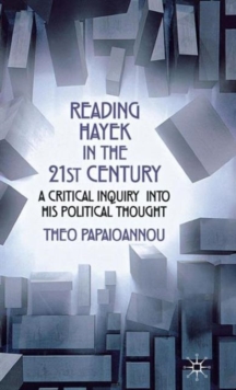 Reading Hayek in the 21st Century : A Critical Inquiry into His Political Thought, Hardback Book Reading Hayek in the 21st Century : A Critical Inquiry into His Political Thought, Hardback Book