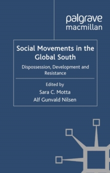 Social Movements in the Global South : Dispossession, Development and Resistance