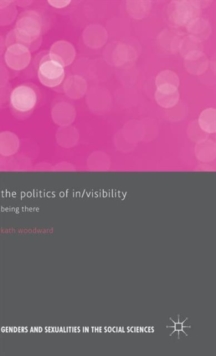 The Politics of In/Visibility : Being There, Hardback Book The Politics of In/Visibility : Being There, Hardback Book