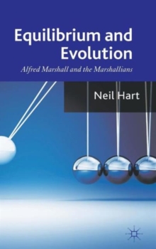 Equilibrium and Evolution : Alfred Marshall and the Marshallians, Hardback Book Equilibrium and Evolution : Alfred Marshall and the Marshallians, Hardback Book