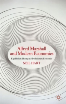 Alfred Marshall and Modern Economics : Equilibrium Theory and Evolutionary Economics, Hardback Book Alfred Marshall and Modern Economics : Equilibrium Theory and Evolutionary Economics, Hardback Book
