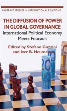 The Diffusion of Power in Global Governance : International Political Economy Meets Foucault, Hardback Book The Diffusion of Power in Global Governance : International Political Economy Meets Foucault, Hardback Book