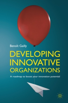 Developing Innovative Organizations : A roadmap to boost your innovation potential