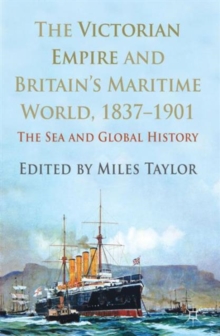 The Victorian Empire and Britain's Maritime World, 1837-1901 : The Sea and Global History