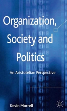 Organization, Society and Politics : An Aristotelian Perspective, Hardback Book Organization, Society and Politics : An Aristotelian Perspective, Hardback Book