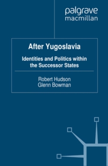 After Yugoslavia : Identities and Politics within the Successor States