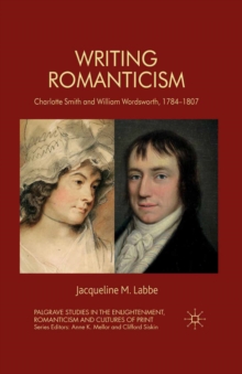 Writing Romanticism : Charlotte Smith and William Wordsworth, 1784-1807