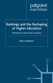 Rankings and the Reshaping of Higher Education : The Battle for World-Class Excellence