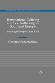 Transnational Policing and Sex Trafficking in Southeast Europe : Policing the Imperialist Chain