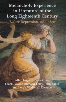 Melancholy Experience in Literature of the Long Eighteenth Century : Before Depression, 1660-1800