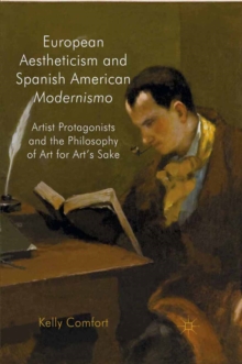 European Aestheticism and Spanish American Modernismo : Artist Protagonists and the Philosophy of Art for Art's Sake