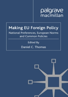 Making EU Foreign Policy : National Preferences, European Norms and Common Policies