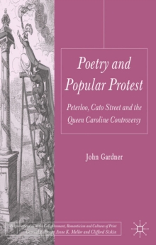 Poetry and Popular Protest : Peterloo, Cato Street and the Queen Caroline Controversy