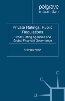 Private Ratings, Public Regulations : Credit Rating Agencies and Global Financial Governance