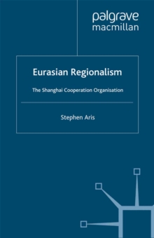 Eurasian Regionalism : The Shanghai Cooperation Organisation