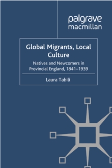 Global Migrants, Local Culture : Natives and Newcomers in Provincial England, 1841-1939