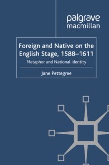 Foreign and Native on the English Stage, 1588-1611 : Metaphor and National Identity