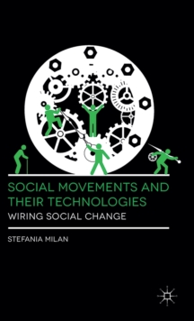 Social Movements and Their Technologies : Wiring Social Change, Hardback Book Social Movements and Their Technologies : Wiring Social Change, Hardback Book