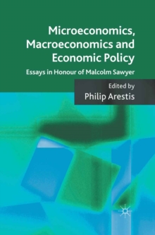 Microeconomics, Macroeconomics and Economic Policy : Essays in Honour of Malcolm Sawyer