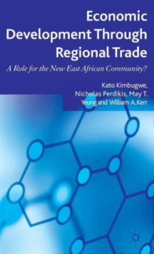 Economic Development Through Regional Trade : A Role for the New East African Community?, Hardback Book Economic Development Through Regional Trade : A Role for the New East African Community?, Hardback Book
