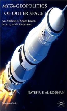 Meta-Geopolitics of Outer Space : An Analysis of Space Power, Security and Governance, Hardback Book Meta-Geopolitics of Outer Space : An Analysis of Space Power, Security and Governance, Hardback Book