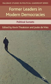 Former Leaders in Modern Democracies : Political Sunsets, Hardback Book Former Leaders in Modern Democracies : Political Sunsets, Hardback Book